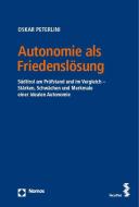 Autonomie als Friedenslösung di Oskar Peterlini edito da Nomos Verlagsges.MBH + Co