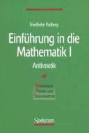Einf Hrung In Die Mathematik I di PADBERG  FRIEDHELM edito da Springer