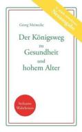 Der Königsweg zu Gesundheit und hohem Alter di Georg Meinecke edito da Books on Demand