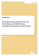 Koordinationsmechanismen bei der Entstehung und Stabilisierung grenzüberschreitender Kooperationen di Henrik Frese edito da Diplom.de