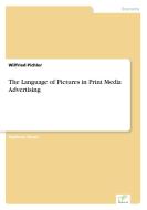 The Language of Pictures in Print Media Advertising di Wilfried Pichler edito da Diplom.de