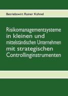 Risikomanagementsysteme In Kleinen Und Mittelst Ndischen Unternehmen Mit Strategischen Controllinginstrumenten di Rainer K Hnel edito da Books On Demand