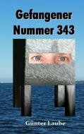 Gefangener Nummer 343 di Günter Laube edito da Books on Demand
