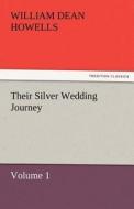 Their Silver Wedding Journey - Volume 1 di William Dean Howells edito da TREDITION CLASSICS