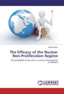The Efficacy of the Nuclear Non-Proliferation Regime di Nihal Asadov edito da LAP Lambert Academic Publishing