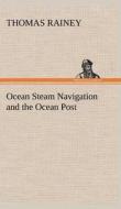 Ocean Steam Navigation and the Ocean Post di Thomas Rainey edito da TREDITION CLASSICS