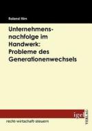 Unternehmensnachfolge im Handwerk: Probleme des Generationenwechsels di Roland Hirn edito da Igel Verlag