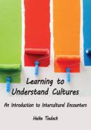 Learning To Understand Cultures di Tiedeck Heike Tiedeck edito da VTR Publications