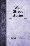 Wall Street stories di Edwin Lefevre edito da Book on Demand Ltd.