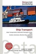 Ship Transport di Lambert M. Surhone, Miriam T. Timpledon, Susan F. Marseken edito da Betascript Publishing