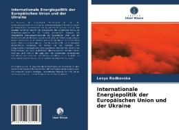 Internationale Energiepolitik Der Europaischen Union Und Der Ukraine di Radkovska Lesya Radkovska edito da KS OmniScriptum Publishing