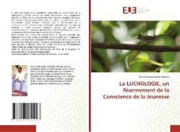 La LUCHOLOGIE, un Réarmement de la Conscience de la Jeunesse di Pascal Muzusangabo Shahiza edito da Éditions universitaires européennes
