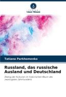 Russland, das russische Ausland und Deutschland di Tatiana Parkhomenko edito da Verlag Unser Wissen