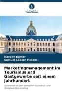 Marketingmanagement im Tourismus und Gastgewerbe seit einem Jahrhundert di Naveen Kumar, Samuel Caeser Pickens edito da Verlag Unser Wissen