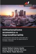 Istituzionalismo economico e imprenditorialità di Jones Rafael Llanos Ayola, Jaime Andres Ararat Herrera, Lina Maria Tapia Barrera edito da Edizioni Sapienza