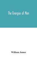 The energies of men di William James edito da Alpha Editions