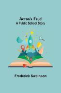 Acton'S Feud di Frederick Swainson edito da Alpha Editions