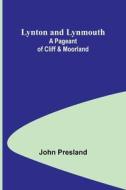 Lynton and Lynmouth di John Presland edito da Alpha Editions