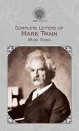 Complete Letters of Mark Twain di Mark Twain edito da THRONE CLASSICS