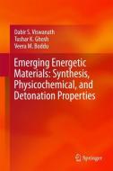 Emerging Energetic Materials: Synthesis, Physicochemical, and Detonation Properties di Veera M. Boddu, Tushar K. Ghosh, Dabir S. Viswanath edito da Springer Netherlands