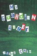 My Guardian Anger di Steve Cain edito da Independently Published