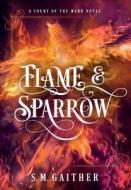 Flame and Sparrow di S. M. Gaither edito da LIGHTNING SOURCE INC