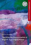 Teaching The Pronunciation Of English As A Lingua Franca di Robin Walker edito da Oxford University Press