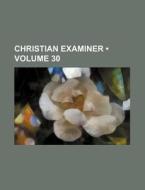 Christian Examiner (volume 30) di Books Group edito da General Books Llc