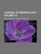 Journal Of Morphology (1897) di Wistar Institute of Anatomy and Biology edito da General Books Llc