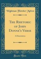 The Rhetoric of John Donne's Verse: A Dissertation (Classic Reprint) di Wightman Fletcher Melton edito da Forgotten Books