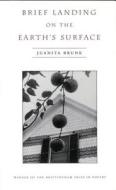 Brief Landing On The Earth\'s Surface di Juanita Brunk edito da University Of Wisconsin Press