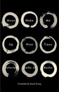 Moon Woke Me Up Nine Times: Selected Haiku of Basho di Matsuo Basho edito da KNOPF