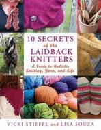 10 Secrets Of The Laidback Knitters di Vicki Stiefel, Lisa Souza edito da Griffin Publishing