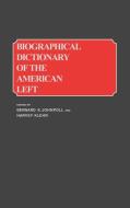 Biographical Dictionary of the American Left di Harvey Klehr edito da Greenwood Press