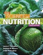 The Science of Nutrition di Janice Thompson, Melinda Manore, Linda Vaughan edito da Benjamin-Cummings Publishing Company