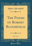 The Poems of Robert Bloomfield, Vol. 3 of 3 (Classic Reprint) di Robert Bloomfield edito da Forgotten Books