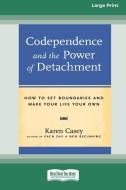 CODEPENDENCE AND THE POWER OF DETACHMENT di KAREN CASEY edito da LIGHTNING SOURCE UK LTD