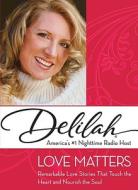 Love Matters: Remarkable Love Stories That Touch the Heart and Nourish the Soul di Delilah edito da Harlequin Books
