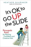 It's Ok to Go Up the Slide di Heather (Heather Shumaker) Shumaker edito da Penguin Putnam Inc