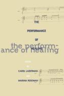 The Performance of Healing di Carol Laderman edito da Routledge