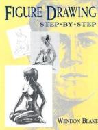 Figure Drawing Step-by-step di Wendon Blake edito da Dover Publications Inc.