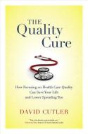The Quality Cure di David Cutler edito da University of California Press