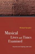 Musical Lives And Times Examined di Richard Taruskin edito da University Of California Press