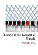 Chronicle Of The Conquest Of Granada di Washington Irving edito da Bibliolife