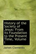 History Of The Society Of Jesus di James Clements edito da Bibliolife