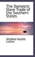 The Domestic Slave Trade Of The Southern States di Winfield Hazlitt Collins edito da Bibliolife