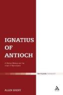 Ignatius Of Antioch di Allen Brent edito da Bloomsbury Publishing Plc