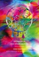 Psychedelia And Other Colours di Rob Chapman edito da Faber & Faber