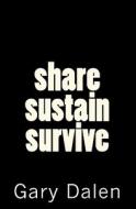 Share Sustain Survive di Gary Dalen edito da Side Effects Press