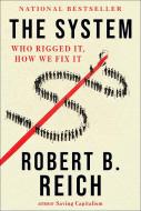The System: Who Rigged It, How We Fix It di Robert B. Reich edito da VINTAGE